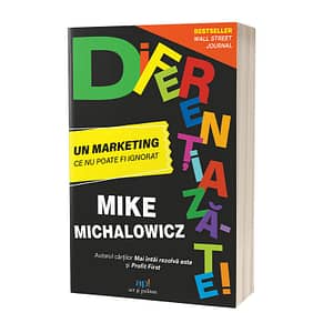 Diferentiaza-te! Un marketing ce nu poate fi ignorat - Mike Michalowicz
