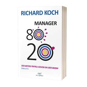 Manager 80/20 - Zece metode pentru a deveni un lider grozav - Richard Koch