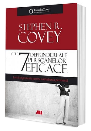 Cele 7 deprinderi ale persoanelor eficace - Stephen R. Covey